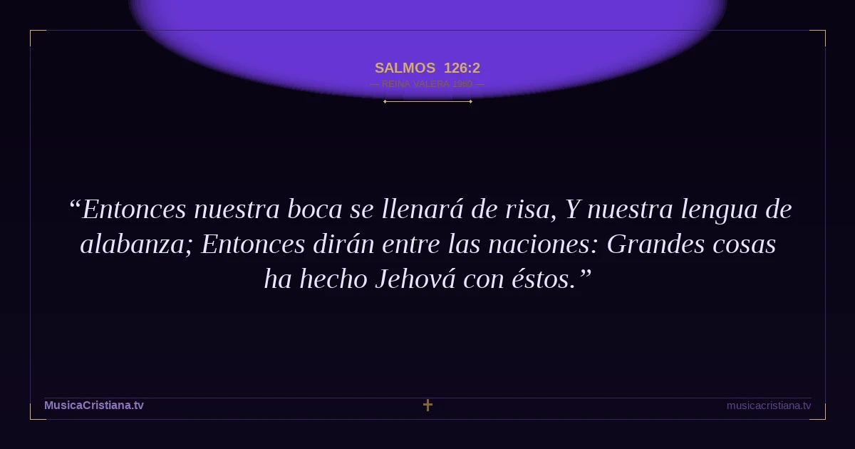 Salmos 126:2 — Biblia Reina Valera 1960 — MusicaCristiana.tv