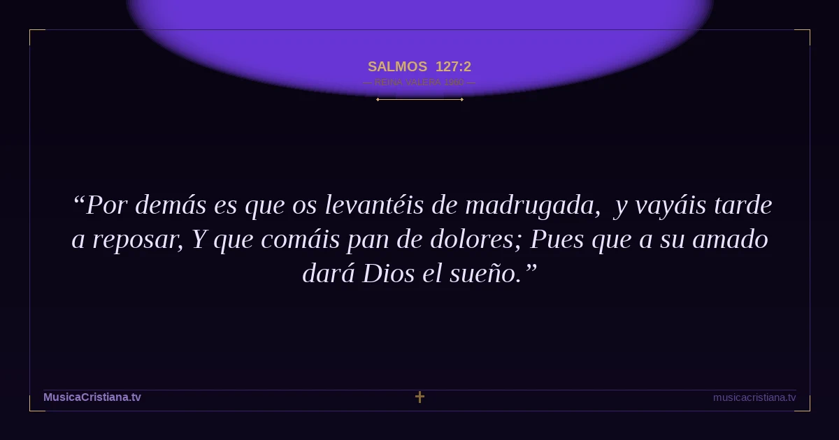 Salmos 127:2 — Biblia Reina Valera 1960 — MusicaCristiana.tv