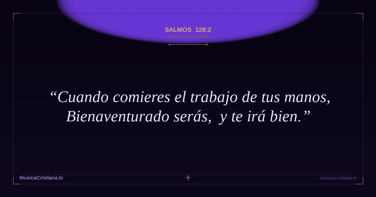 Salmos 128:2 — Biblia Reina Valera 1960 — MusicaCristiana.tv