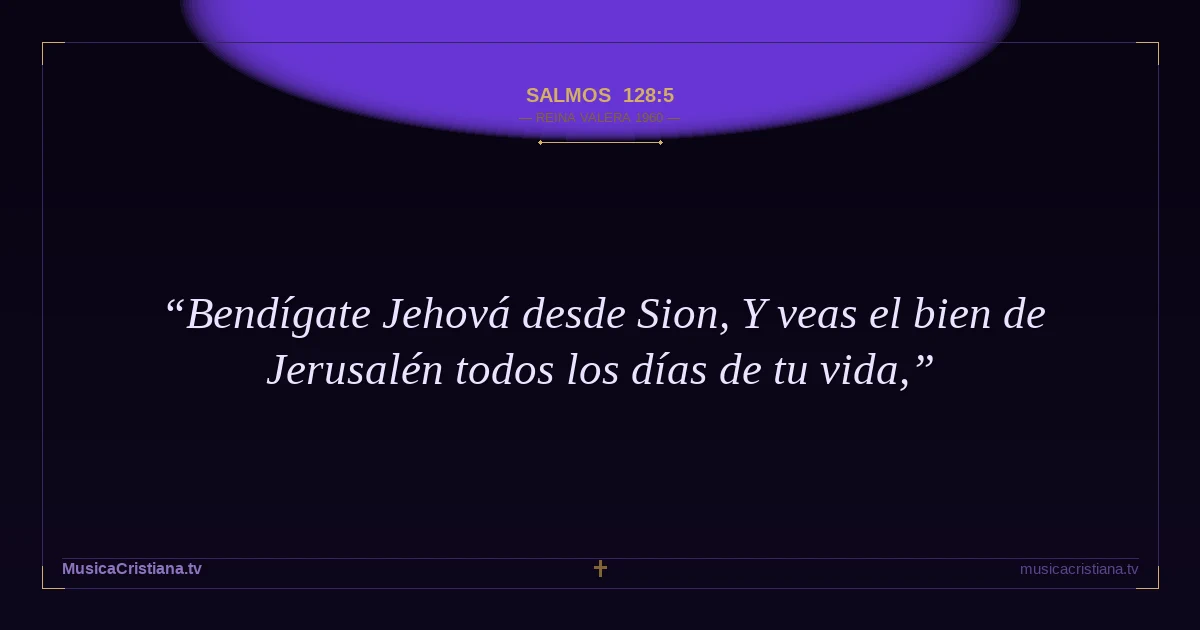 Salmos 128:5 — Biblia Reina Valera 1960 — MusicaCristiana.tv