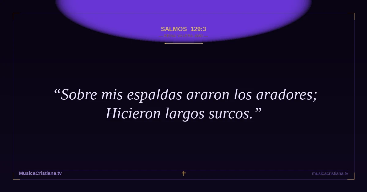 Salmos 129:3 — Biblia Reina Valera 1960 — MusicaCristiana.tv