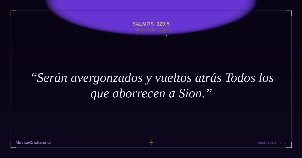 Salmos 129:5 — Biblia Reina Valera 1960 — MusicaCristiana.tv