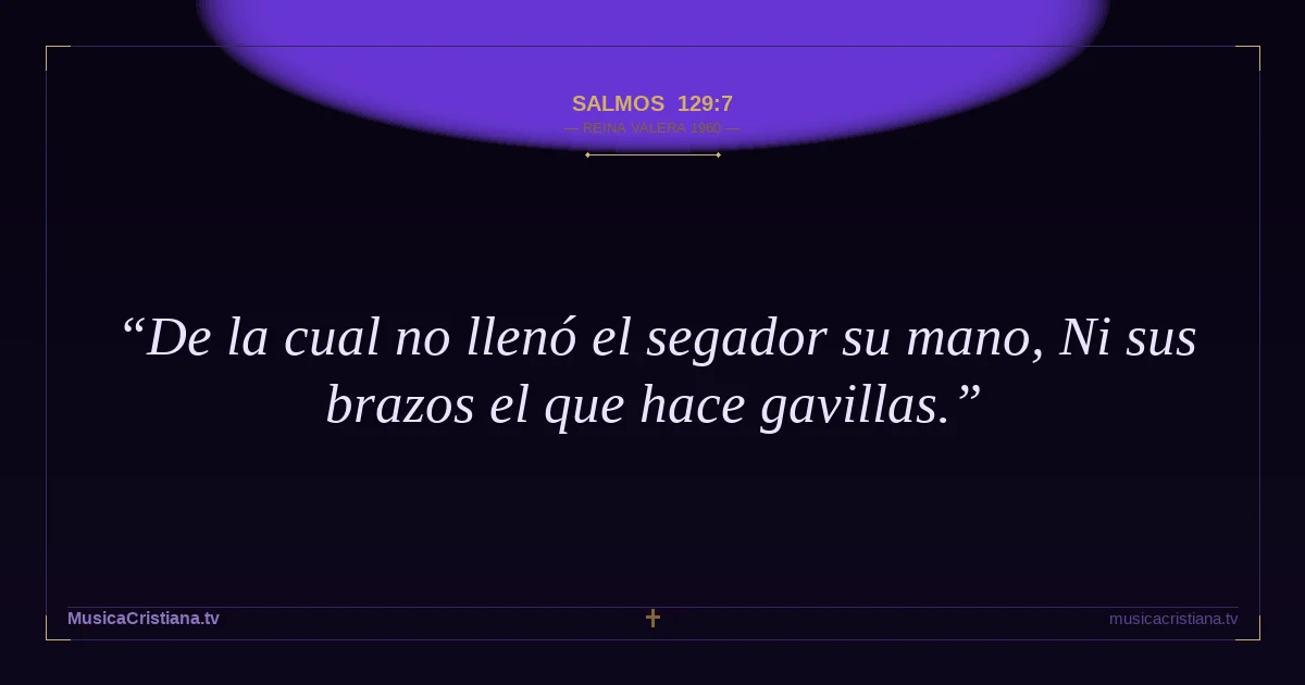 Salmos 129:7 — Biblia Reina Valera 1960 — MusicaCristiana.tv