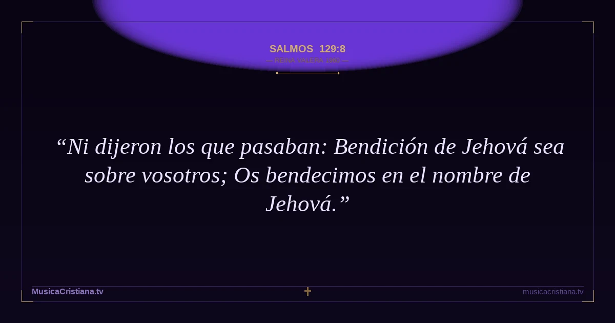 Salmos 129:8 — Biblia Reina Valera 1960 — MusicaCristiana.tv