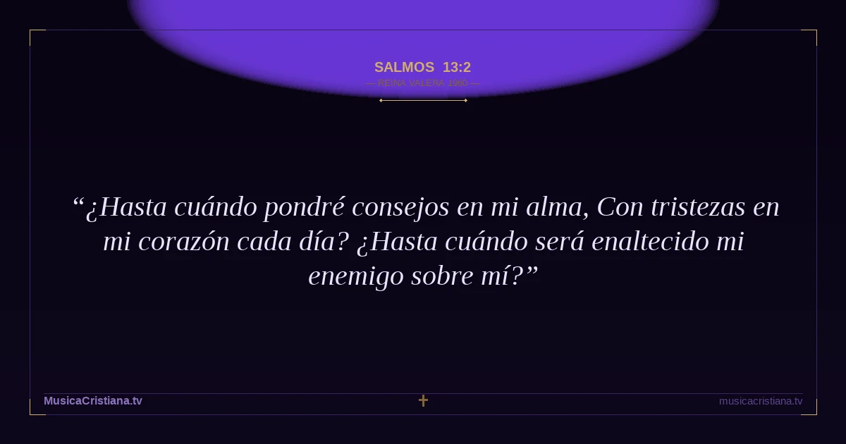 Salmos 13:2 — Biblia Reina Valera 1960 — MusicaCristiana.tv