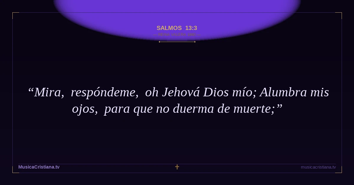 Salmos 13:3 — Biblia Reina Valera 1960 — MusicaCristiana.tv
