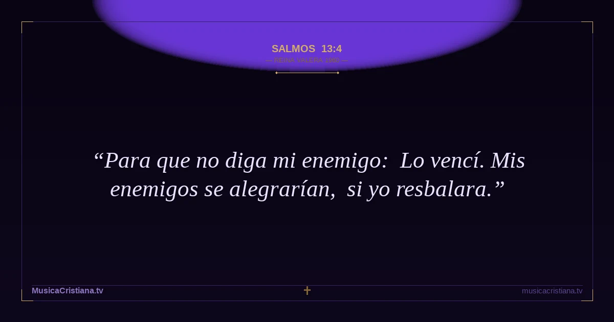 Salmos 13:4 — Biblia Reina Valera 1960 — MusicaCristiana.tv