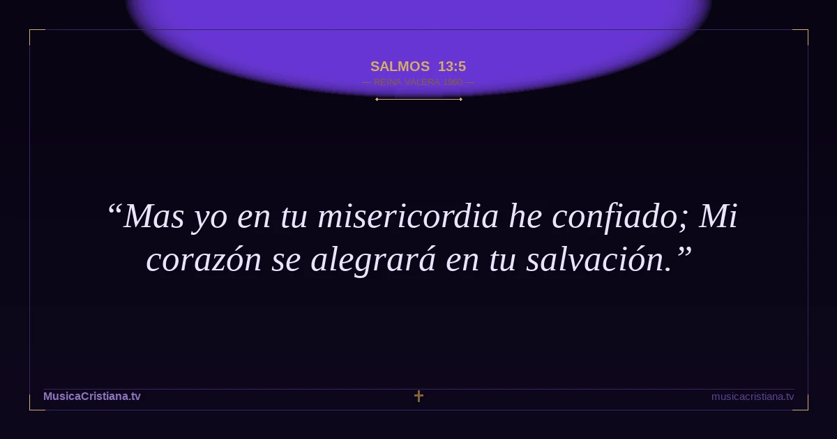 Salmos 13:5 — Biblia Reina Valera 1960 — MusicaCristiana.tv