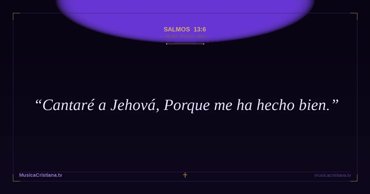 Salmos 13:6 — Biblia Reina Valera 1960 — MusicaCristiana.tv