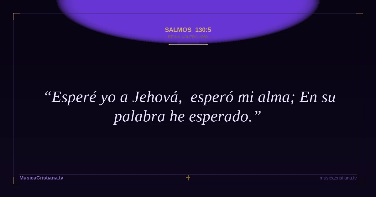 Salmos 130:5 — Biblia Reina Valera 1960 — MusicaCristiana.tv