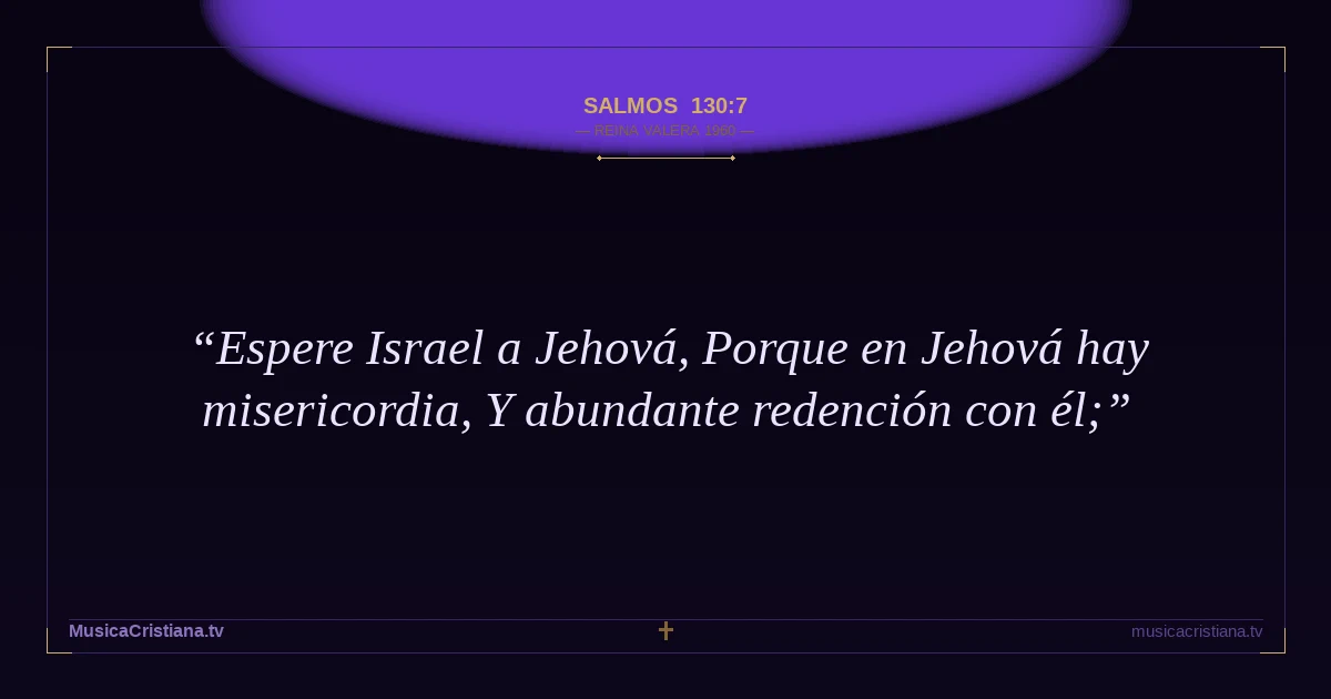 Salmos 130:7 — Biblia Reina Valera 1960 — MusicaCristiana.tv