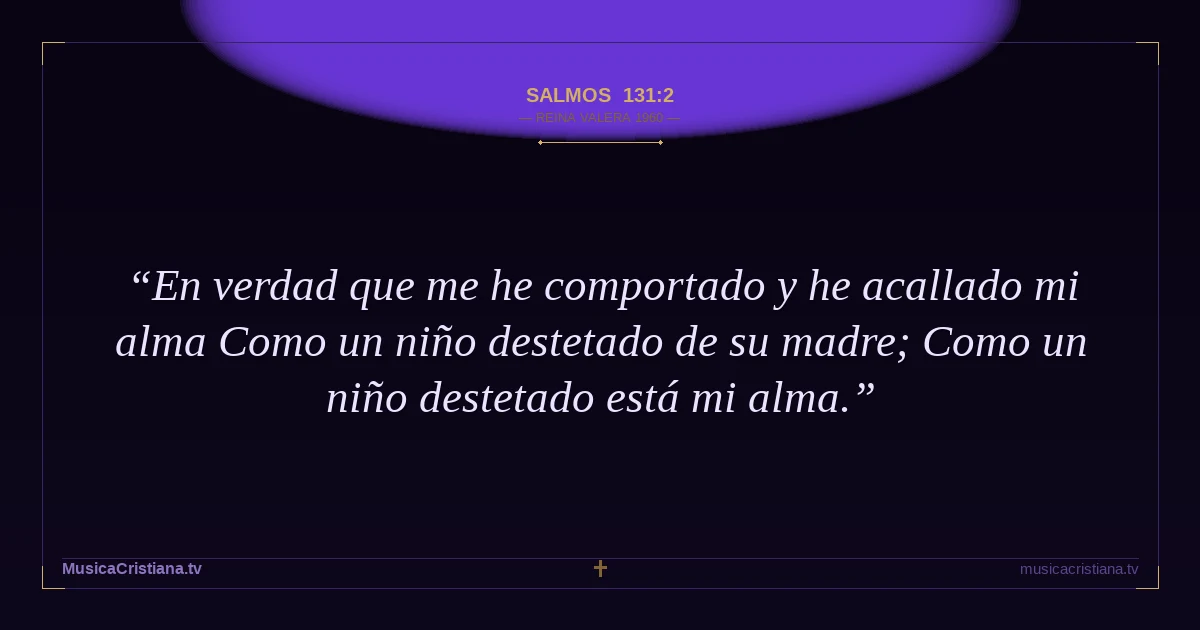 Salmos 131:2 — Biblia Reina Valera 1960 — MusicaCristiana.tv