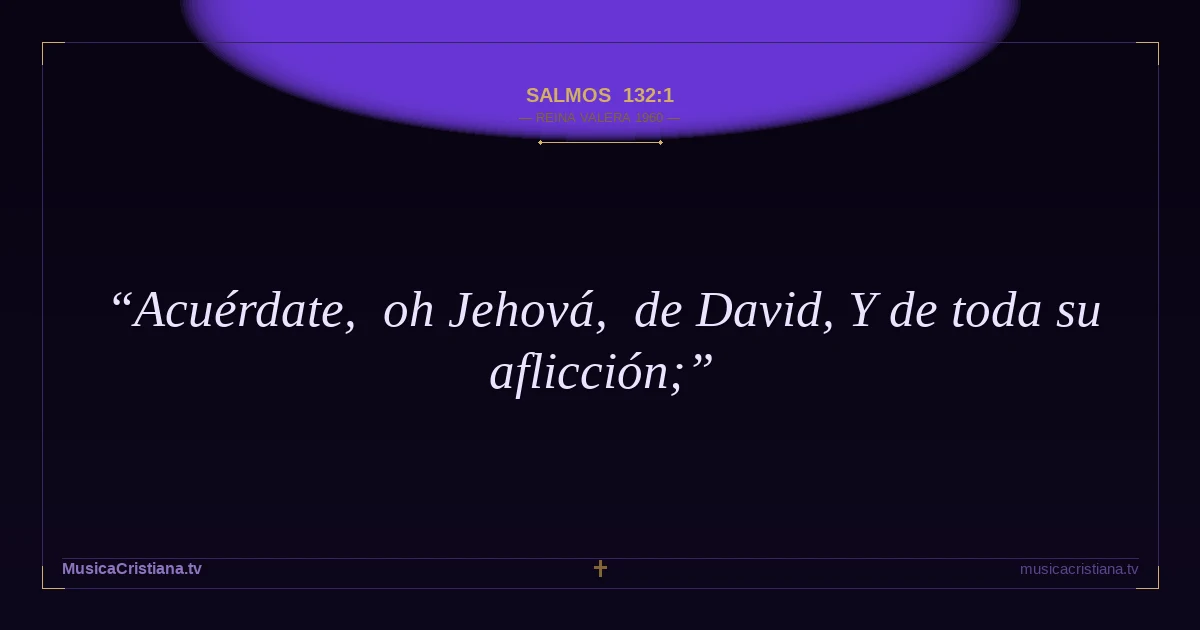 Salmos 132:1 — Biblia Reina Valera 1960 — MusicaCristiana.tv