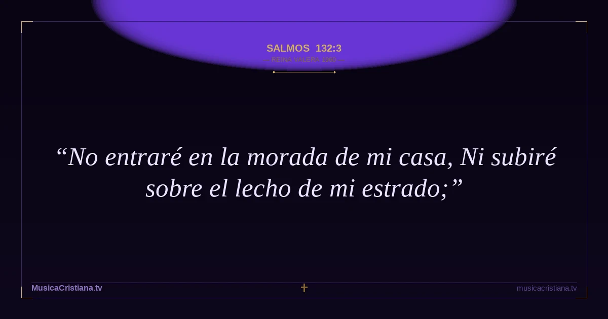 Salmos 132:3 — Biblia Reina Valera 1960 — MusicaCristiana.tv
