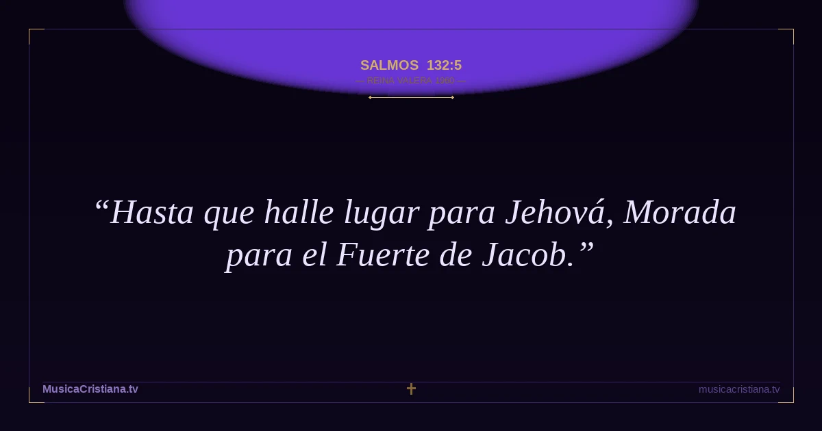Salmos 132:5 — Biblia Reina Valera 1960 — MusicaCristiana.tv