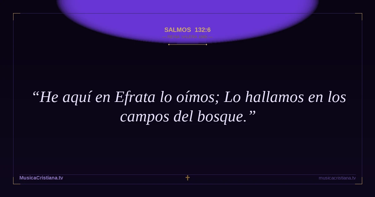 Salmos 132:6 — Biblia Reina Valera 1960 — MusicaCristiana.tv