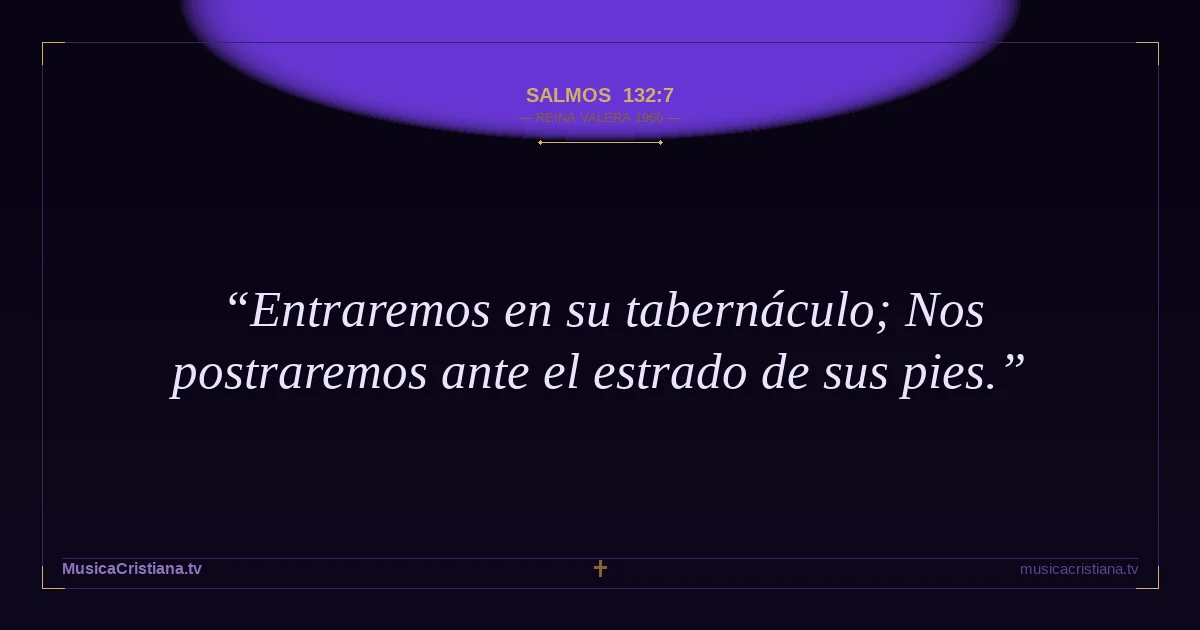Salmos 132:7 — Biblia Reina Valera 1960 — MusicaCristiana.tv