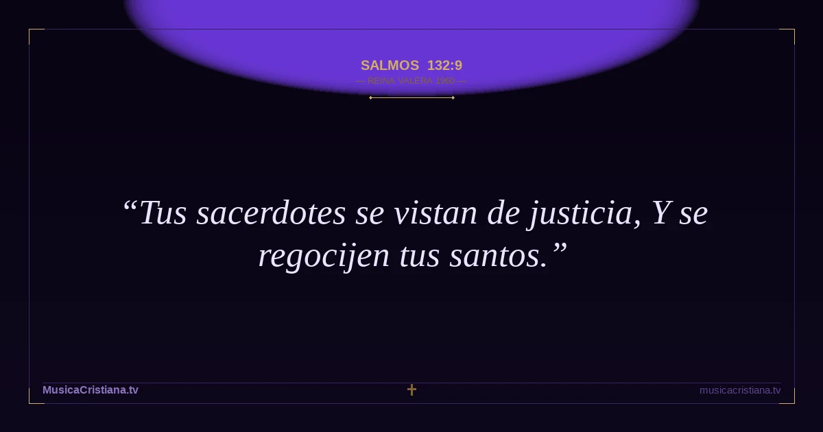 Salmos 132:9 — Biblia Reina Valera 1960 — MusicaCristiana.tv