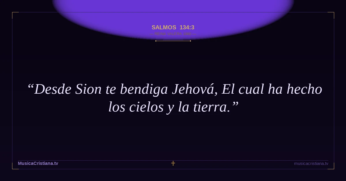 Salmos 134:3 — Biblia Reina Valera 1960 — MusicaCristiana.tv