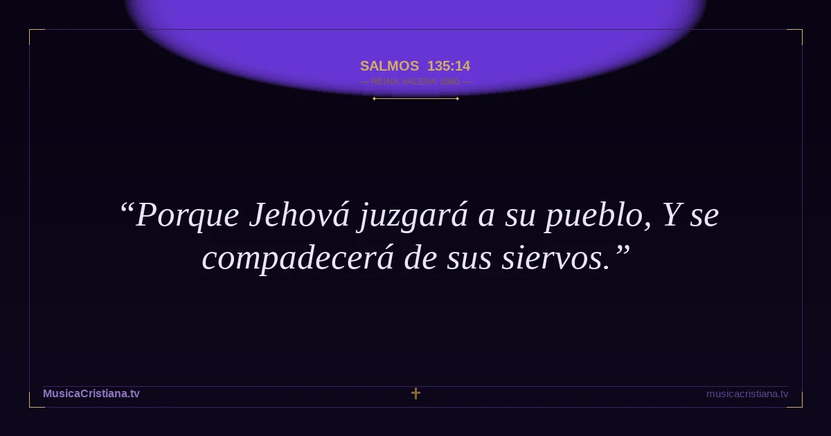 Salmos 135:14 — Biblia Reina Valera 1960 — MusicaCristiana.tv