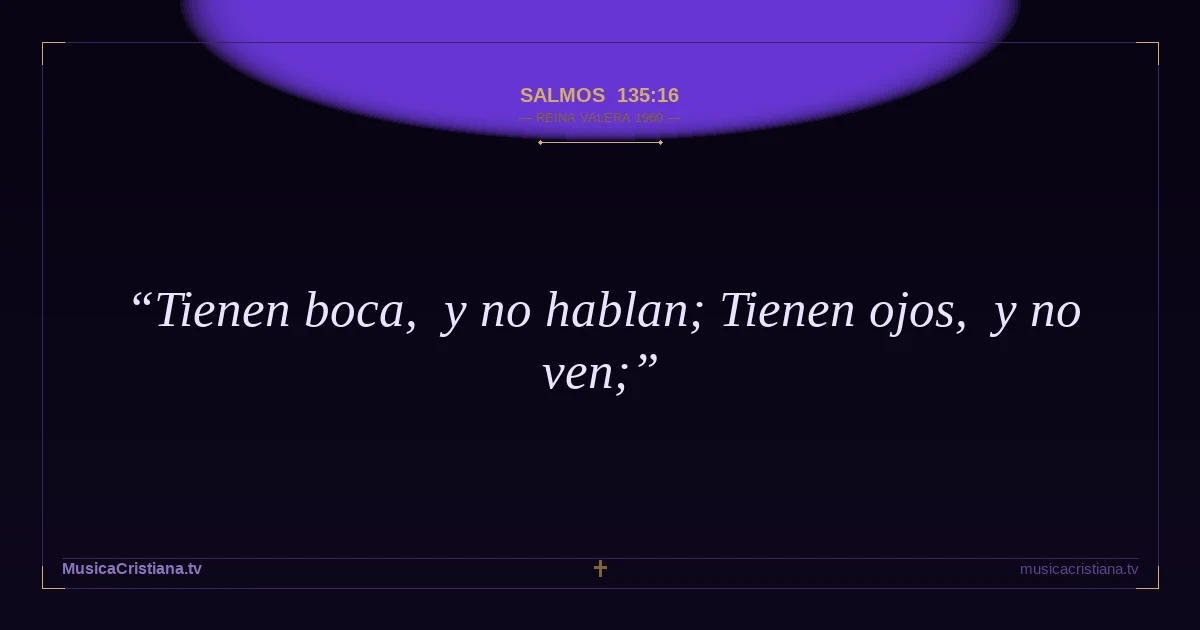 Salmos 135:16 — Biblia Reina Valera 1960 — MusicaCristiana.tv