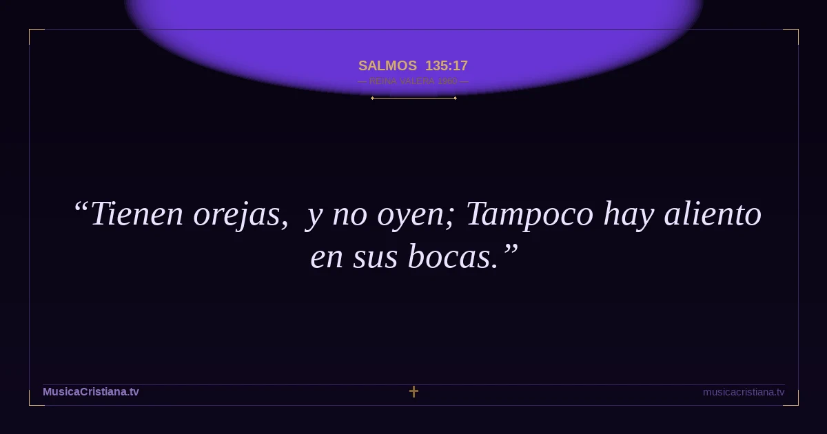 Salmos 135:17 — Biblia Reina Valera 1960 — MusicaCristiana.tv
