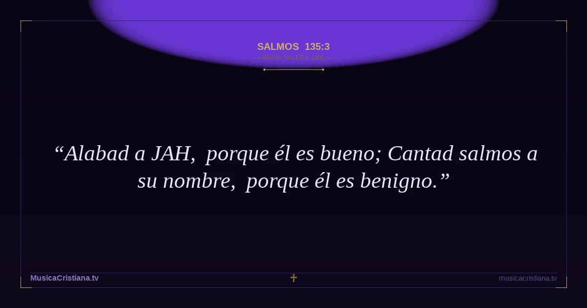 Salmos 135:3 — Biblia Reina Valera 1960 — MusicaCristiana.tv