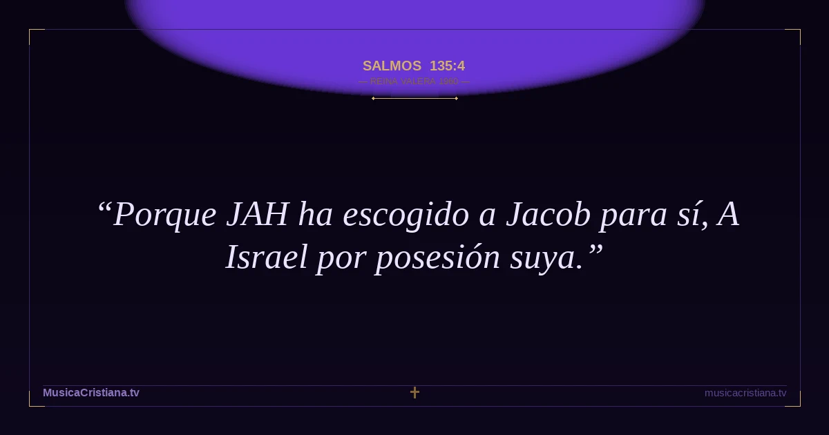 Salmos 135:4 — Biblia Reina Valera 1960 — MusicaCristiana.tv