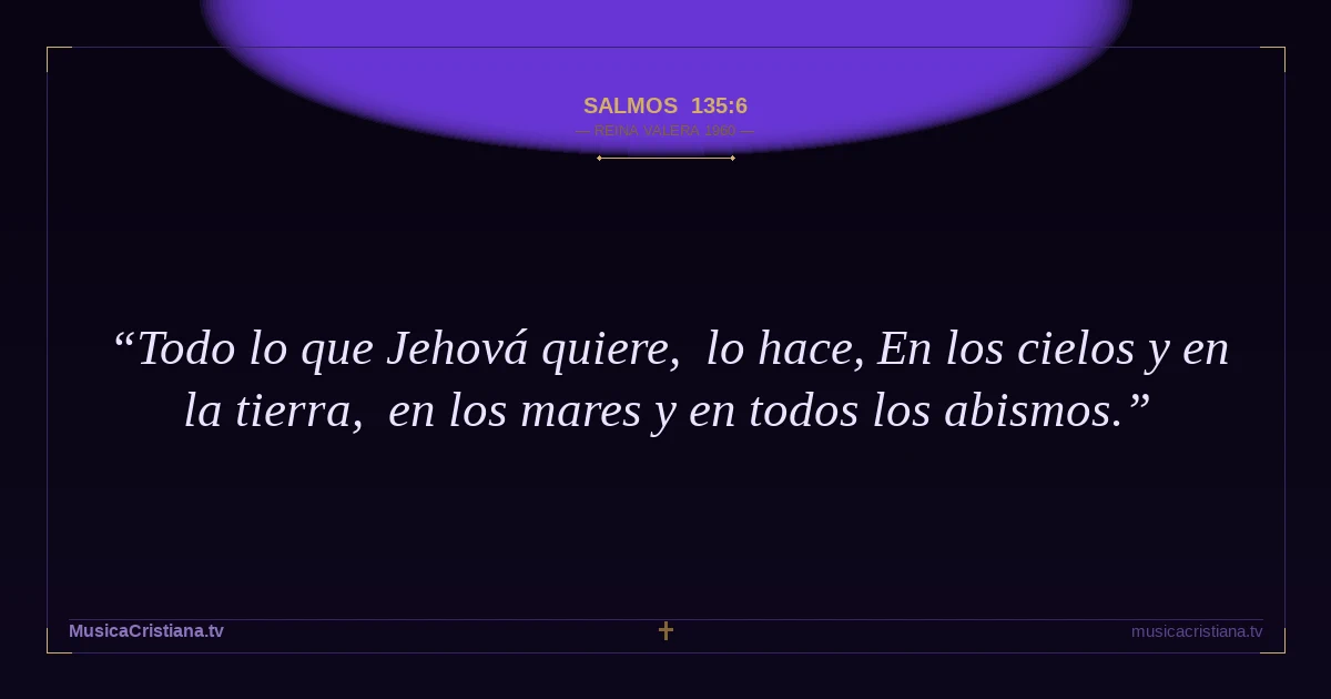 Salmos 135:6 — Biblia Reina Valera 1960 — MusicaCristiana.tv