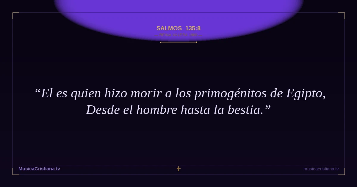Salmos 135:8 — Biblia Reina Valera 1960 — MusicaCristiana.tv