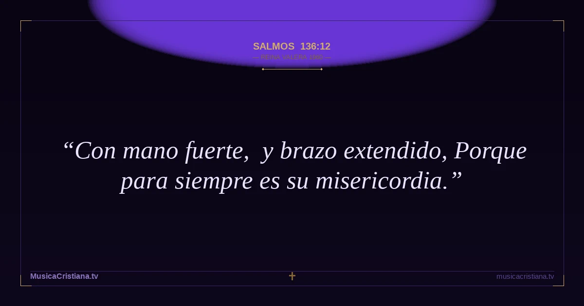 Salmos 136:12 — Biblia Reina Valera 1960 — MusicaCristiana.tv