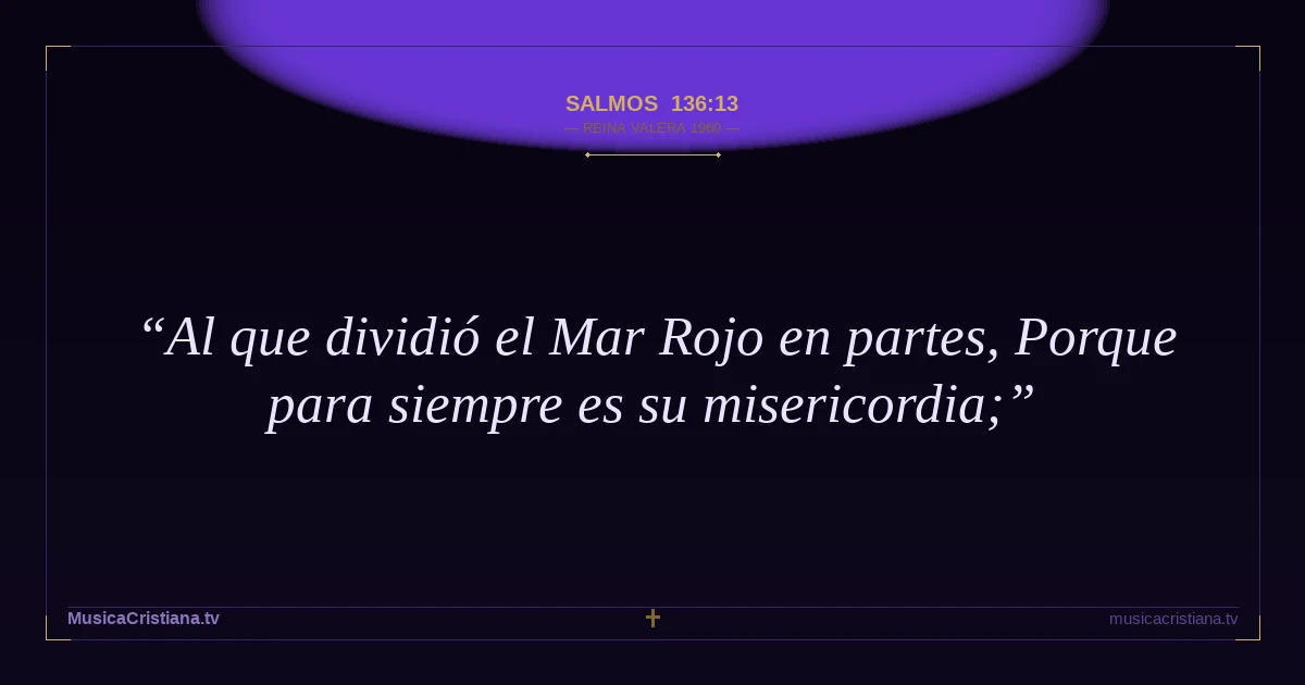 Salmos 136:13 — Biblia Reina Valera 1960 — MusicaCristiana.tv