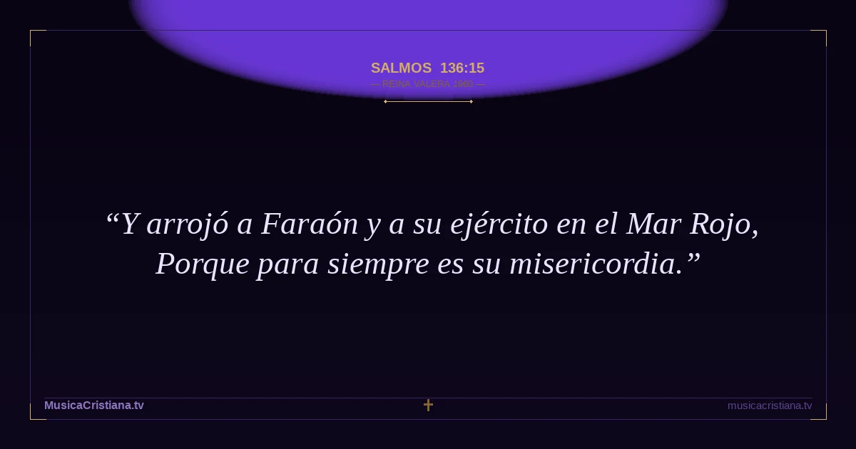 Salmos 136:15 — Biblia Reina Valera 1960 — MusicaCristiana.tv