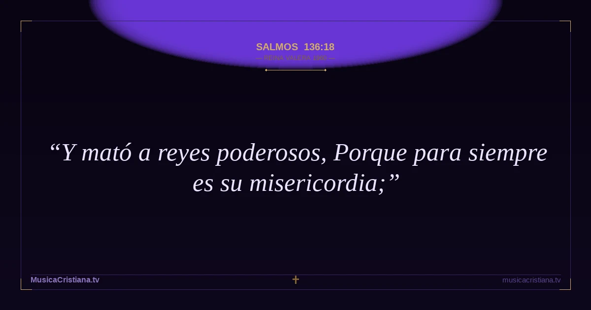 Salmos 136:18 — Biblia Reina Valera 1960 — MusicaCristiana.tv