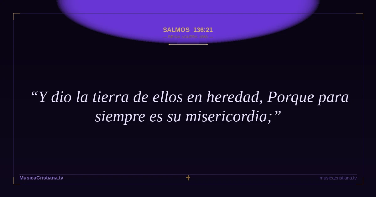 Salmos 136:21 — Biblia Reina Valera 1960 — MusicaCristiana.tv
