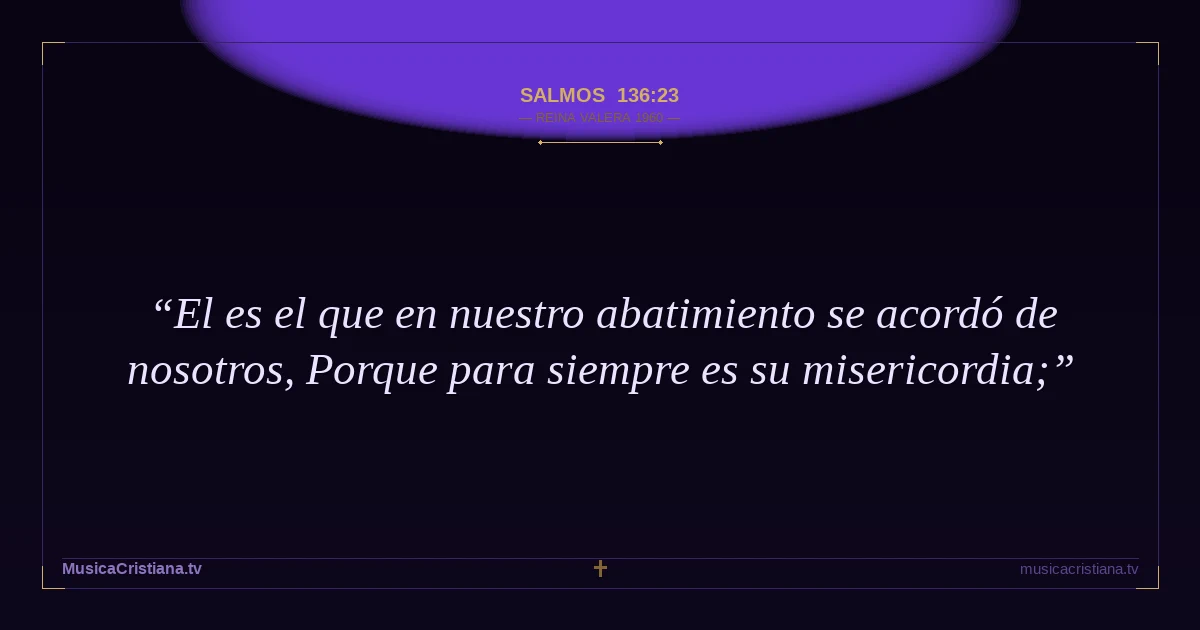 Salmos 136:23 — Biblia Reina Valera 1960 — MusicaCristiana.tv
