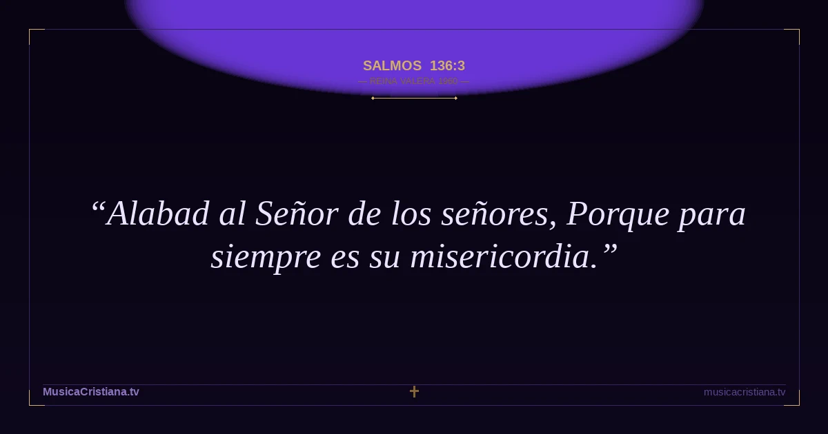 Salmos 136:3 — Biblia Reina Valera 1960 — MusicaCristiana.tv