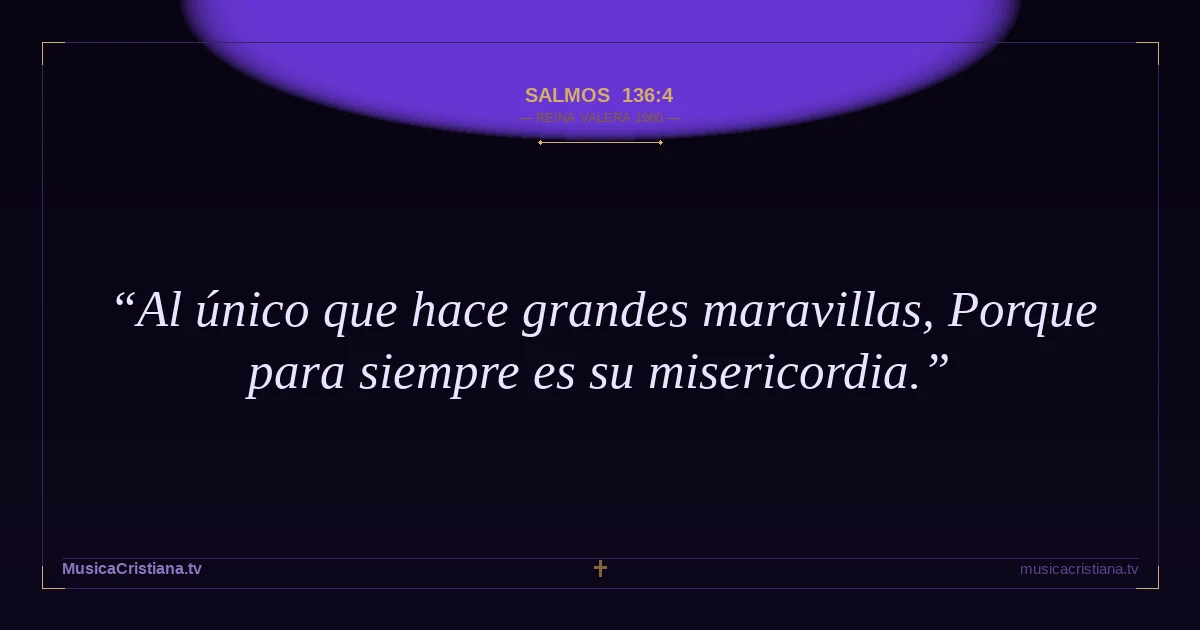 Salmos 136:4 — Biblia Reina Valera 1960 — MusicaCristiana.tv