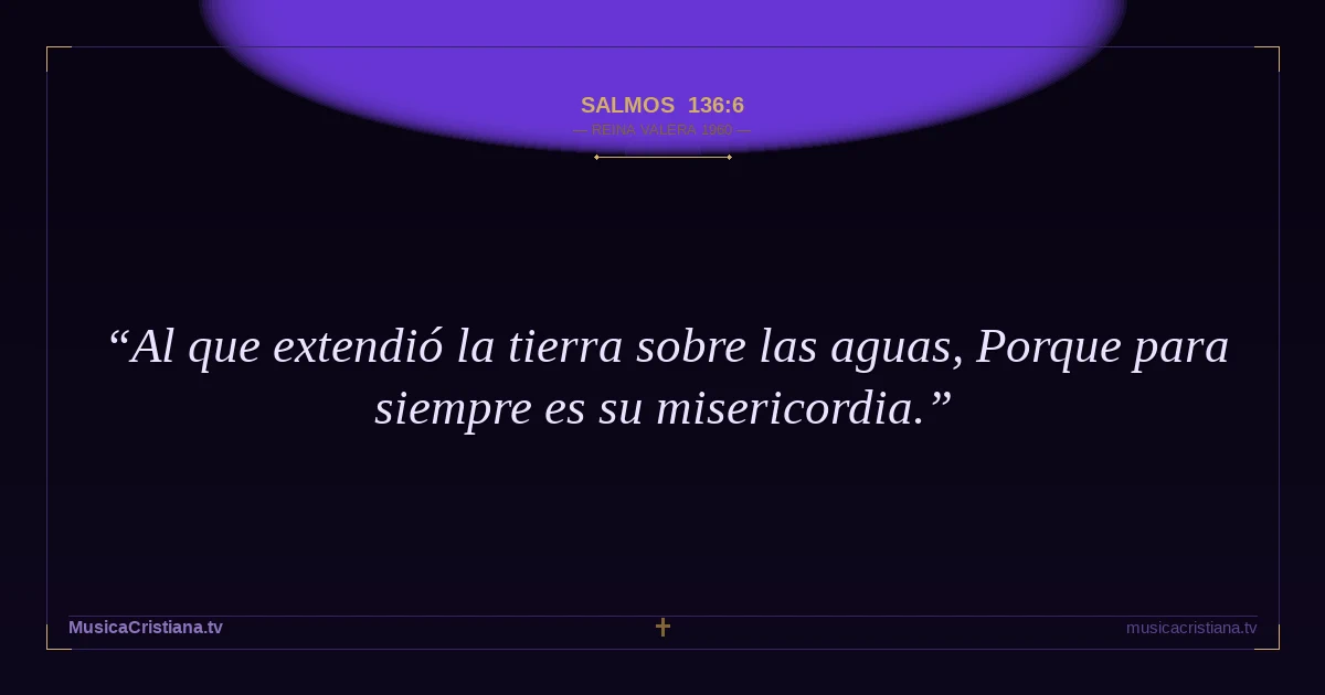 Salmos 136:6 — Biblia Reina Valera 1960 — MusicaCristiana.tv