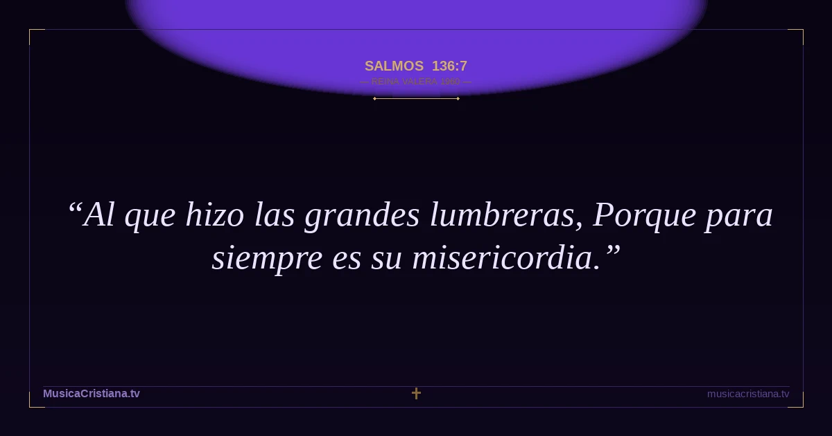 Salmos 136:7 — Biblia Reina Valera 1960 — MusicaCristiana.tv