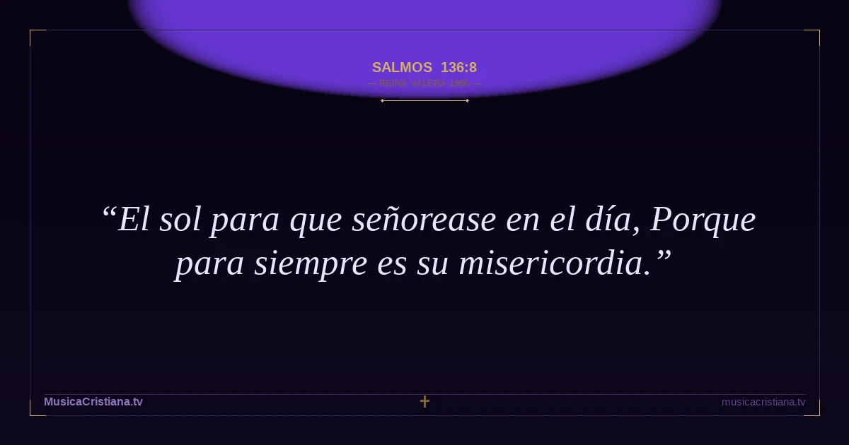 Salmos 136:8 — Biblia Reina Valera 1960 — MusicaCristiana.tv