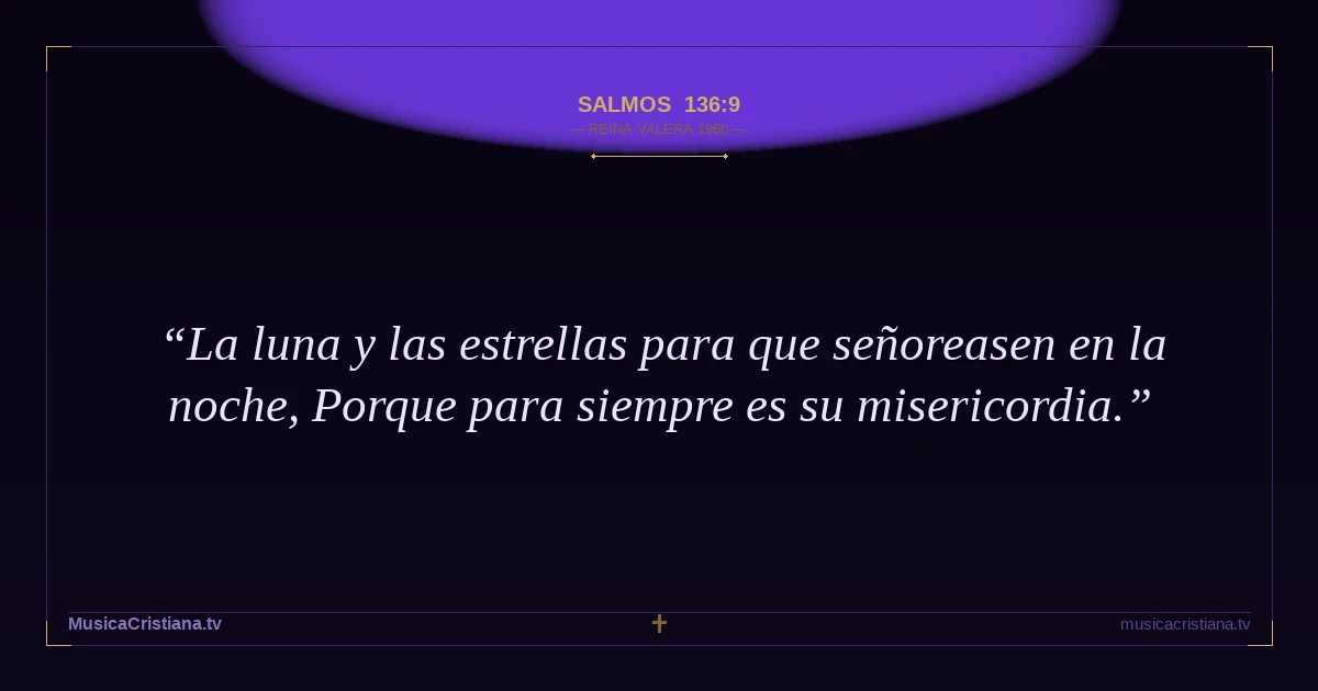 Salmos 136:9 — Biblia Reina Valera 1960 — MusicaCristiana.tv