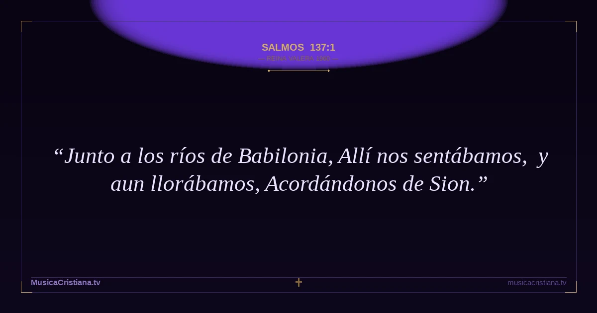 Salmos 137:1 — Biblia Reina Valera 1960 — MusicaCristiana.tv