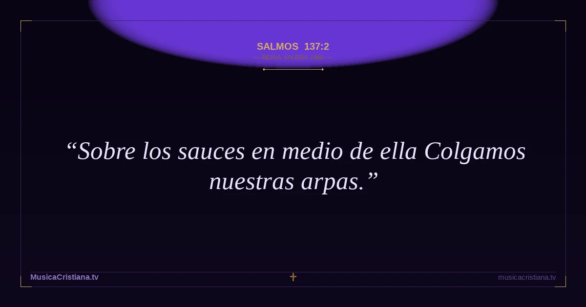 Salmos 137:2 — Biblia Reina Valera 1960 — MusicaCristiana.tv
