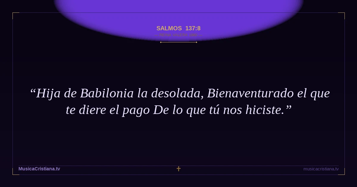 Salmos 137:8 — Biblia Reina Valera 1960 — MusicaCristiana.tv