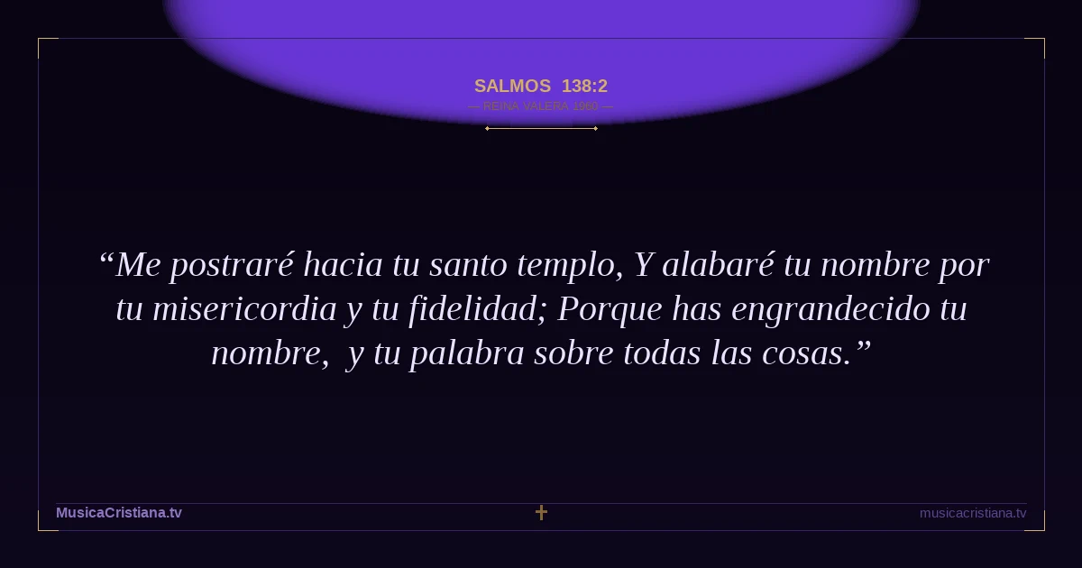 Salmos 138:2 — Biblia Reina Valera 1960 — MusicaCristiana.tv