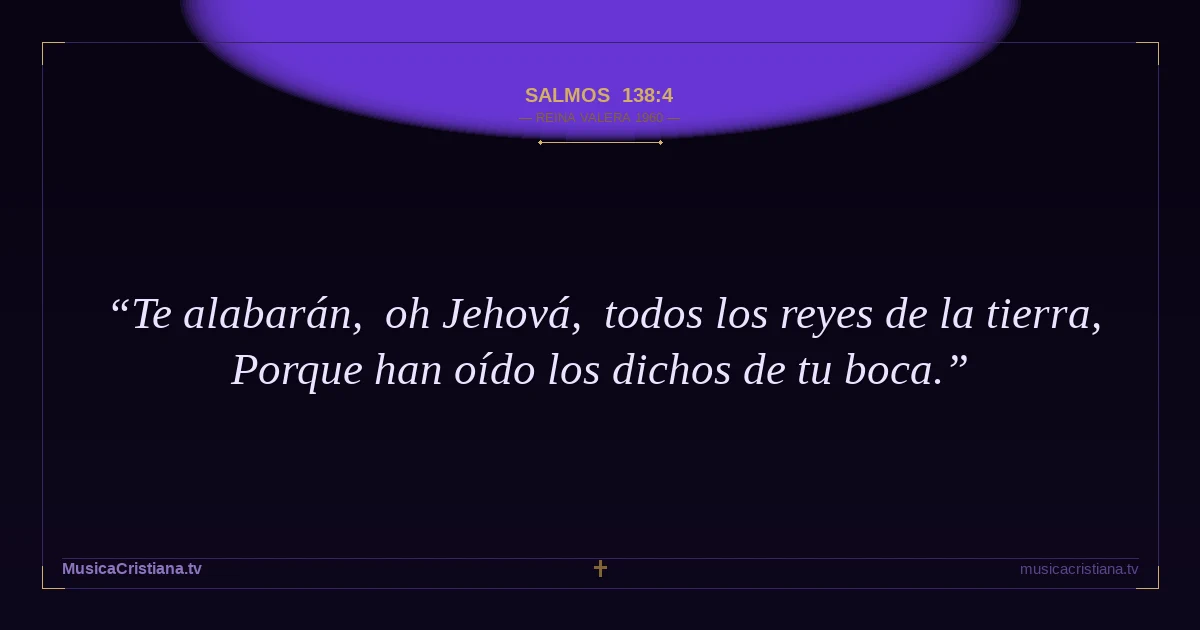 Salmos 138:4 — Biblia Reina Valera 1960 — MusicaCristiana.tv