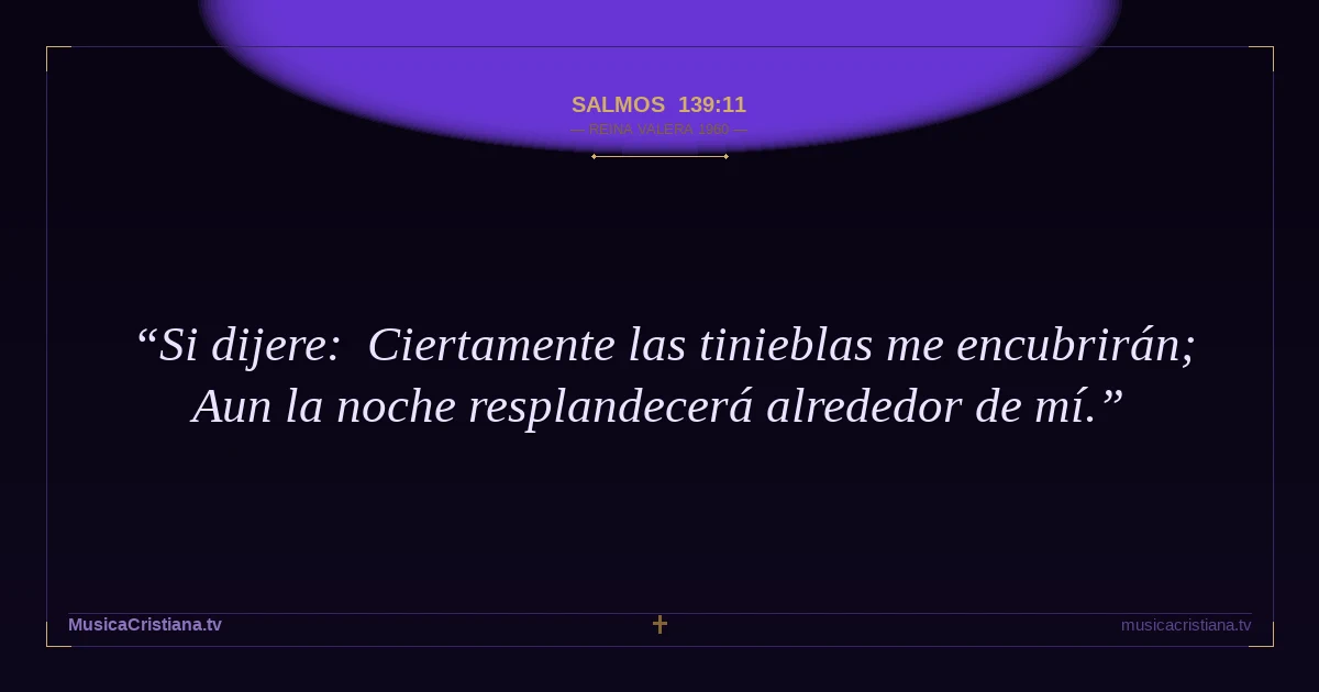 Salmos 139:11 — Biblia Reina Valera 1960 — MusicaCristiana.tv