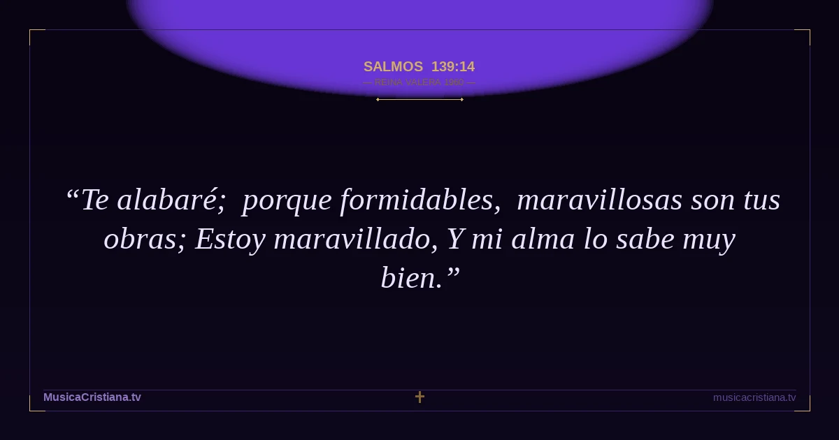 Salmos 139:14 — Biblia Reina Valera 1960 — MusicaCristiana.tv