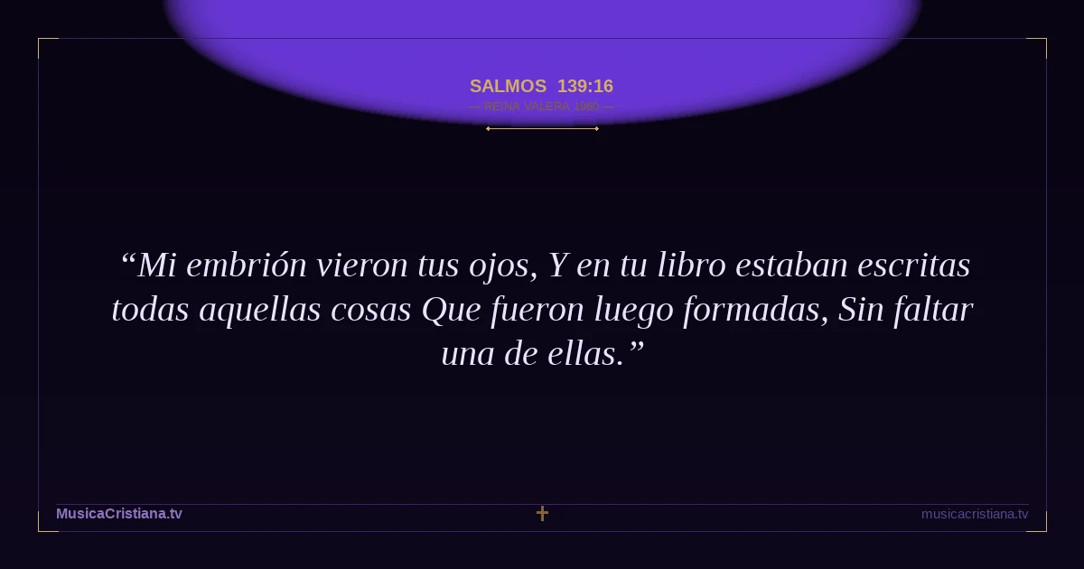 Salmos 139:16 — Biblia Reina Valera 1960 — MusicaCristiana.tv